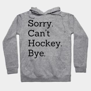 Sorry Can't Hockey Bye Hoodie